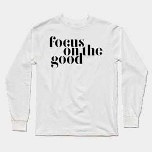 Focus on the good Long Sleeve T-Shirt